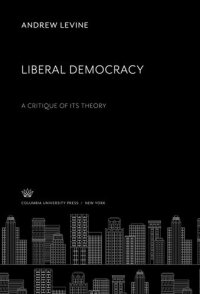 cover of the book Liberal Democracy a Critique of Its Theory