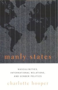 cover of the book Manly States: Masculinities, International Relations, and Gender Politics