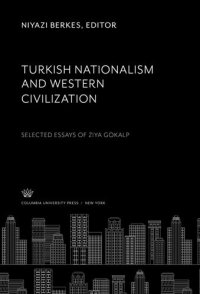 cover of the book Turkish Nationalism and Western Civilization: Selected Essays of Ziya Gökalp