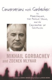 cover of the book Conversations with Gorbachev: On Perestroika, the Prague Spring, and the Crossroads of Socialism