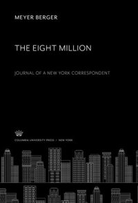 cover of the book The Eight Million. Journal of a New York Correspondent