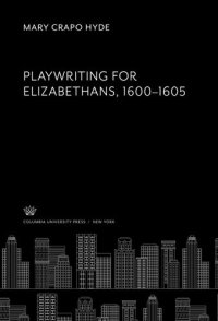 cover of the book Playwriting for Elizabethans: 1600–1605