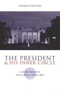 cover of the book The President and His Inner Circle: Leadership Style and the Advisory Process in Foreign Policy Making