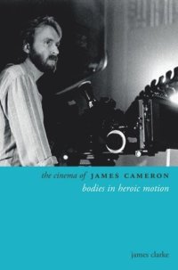 cover of the book The Cinema of James Cameron: Bodies in Heroic Motion