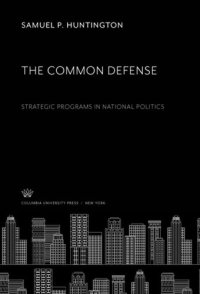 cover of the book The Common Defense: Strategic Programs in National Politics