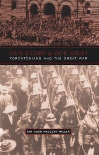 cover of the book Our Glory and Our Grief: Torontonians and the Great War