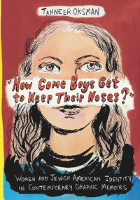 cover of the book "How Come Boys Get to Keep Their Noses?": Women and Jewish American Identity in Contemporary Graphic Memoirs