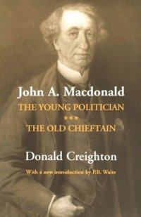 cover of the book John A. Macdonald: The Young Politician. The Old Chieftain