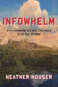 cover of the book Infowhelm: Environmental Art and Literature in an Age of Data