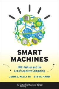 cover of the book Smart Machines: IBM's Watson and the Era of Cognitive Computing