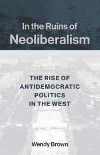 cover of the book In the Ruins of Neoliberalism: The Rise of Antidemocratic Politics in the West