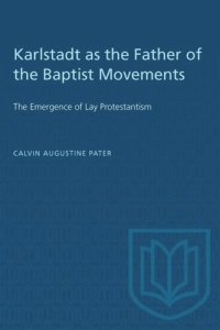 cover of the book Karlstadt as the Father of the Baptist Movements: The Emergence of Lay Protestantism