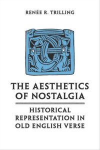 cover of the book The Aesthetics of Nostalgia: Historical Representation in Old English Verse