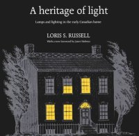 cover of the book A Heritage of Light: Lamps and Lighting in the Early Canadian Home