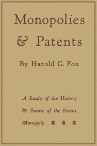 cover of the book Monopolies and Patents: A Study of the History and Future of the Patent Monopoly