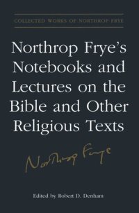 cover of the book Northrop Frye's Notebooks and Lectures on the Bible and Other Religious Texts