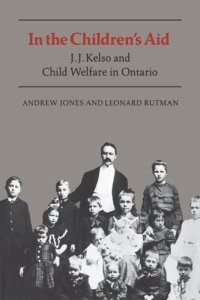 cover of the book In the Children's Aid: J.J. Kelso and Child Welfare in Ontario