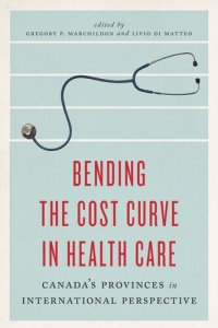 cover of the book Bending the Cost Curve in Health Care: Canada's Provinces in International Perspective