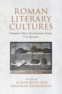 cover of the book Roman Literary Cultures: Domestic Politics, Revolutionary Poetics, Civic Spectacle