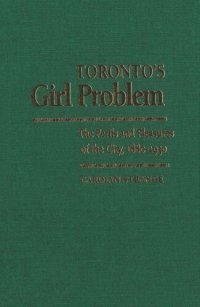 cover of the book Toronto's Girl Problem: The Perils and Pleasures of the City, 1880-1930