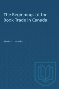 cover of the book The Beginnings of the Book Trade in Canada