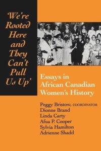 cover of the book We're rooted here and they can't pull us up: Essays in African Canadian Women's History