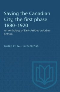 cover of the book Saving the Canadian City, the first phase 1880–1920: An Anthology of Early Articles on Urban Reform