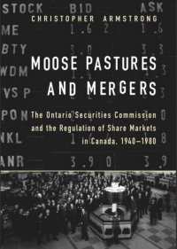 cover of the book Moose Pastures and Mergers: The Ontario Securities Commission and the Regulation of Share Markets in Canada, 1940-1980