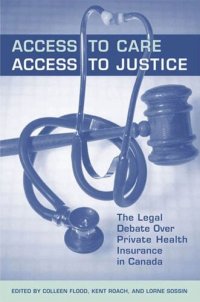 cover of the book Access to Care, Access to Justice: The Legal Debate Over Private Health Insurance in Canada