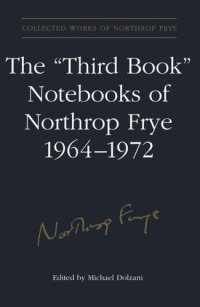 cover of the book The 'Third Book' Notebooks of Northrop Frye, 1964-1972: The Critical Comedy