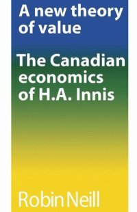 cover of the book A new theory of value: The Canadian economics of H.A. Innis