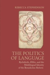 cover of the book The Politics of Language: Byrhtferth, Aelfric, and the Multilingual Identity of the Benedictine Reform