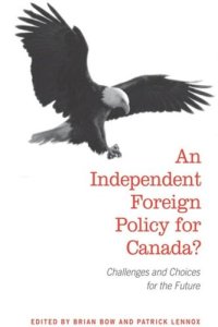 cover of the book An Independent Foreign Policy for Canada?: Challenges and Choices for the Future