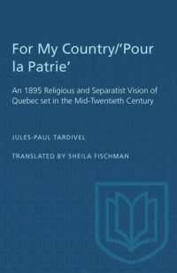 cover of the book For My Country/'Pour la Patrie': An 1895 Religious and Separatist Vision of Quebec set in the Mid-Twentieth Century