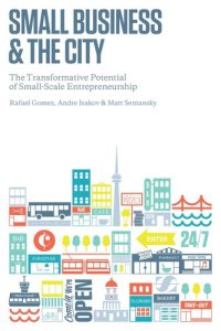 cover of the book Small Business and the City: The Transformative Potential of Small Scale Entrepreneurship