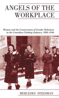 cover of the book Angels of the Workplace: Women and the Construction of Gender Relations in the Canadian Clothing Industry, 1890-1940