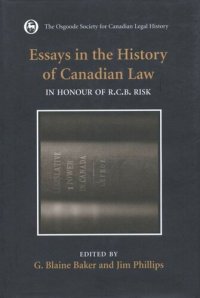 cover of the book Essays in the History of Canadian Law: In Honour of R.C.B. Risk