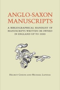 cover of the book Anglo-Saxon Manuscripts: A Bibliographical Handlist of Manuscripts and Manuscript Fragments Written or Owned in England up to 1100