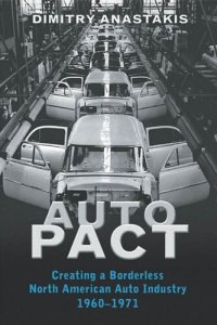 cover of the book Auto Pact: Creating a Borderless North American Auto Industry, 1960-1971