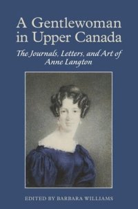 cover of the book A Gentlewoman in Upper Canada: The Journals, Letters and Art of Anne Langton