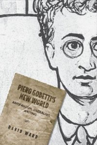 cover of the book Piero Gobetti's New World: Antifascism, Liberalism, Writing