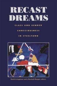 cover of the book Recast Dreams: Class and Gender Consciousness in Steeltown