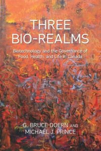 cover of the book Three Bio-Realms: Biotechnology and the Governance of Food, Health, and Life in Canada