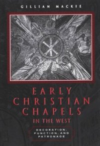 cover of the book Early Christian Chapels in the West: Decoration, Function, and Patronage