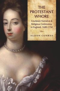 cover of the book The Protestant Whore: Courtesan Narrative and Religious Controversy in England, 1680-1750