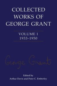 cover of the book Collected Works of George Grant: Volume 1 (1933-1950)