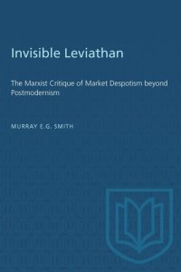 cover of the book Invisible Leviathan: The Marxist Critique of Market Despotism beyond Postmodernism