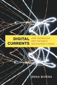 cover of the book Digital Currents: How Technology and the Public are Shaping TV News