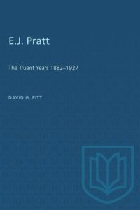 cover of the book E.J. Pratt: The Truant Years 1882–1927