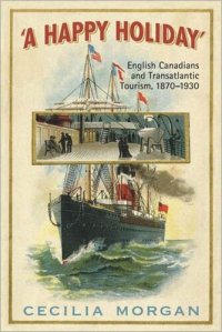 cover of the book A Happy Holiday: English Canadians and Transatlantic Tourism, 1870-1930